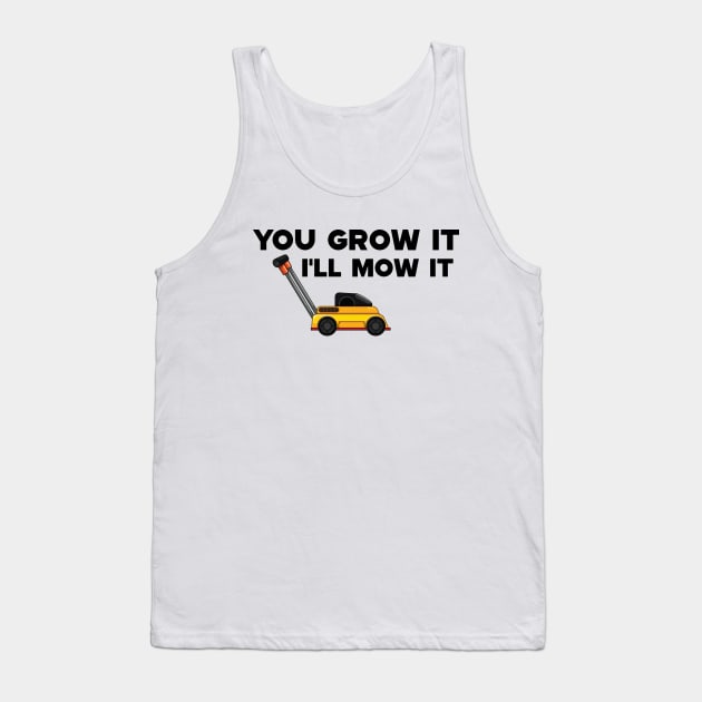 Lawnmower - You grow it I'll mow it Tank Top by KC Happy Shop